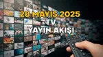 28 MAYIS ÇARŞAMBA TV YAYIN AKIŞI 2025 || TV’de bugün neler var? Kanal D, TRT1, Star TV, ATV, Show TV, TV8, Now TV
