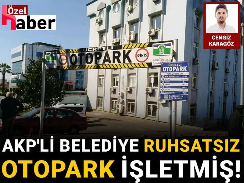 AKP'li belediye ruhsatsız otopark işletmiş!