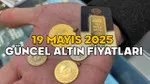 Altın Şoku! 19 Mayıs'ta Altın Fiyatları Bekleneni Aştı!