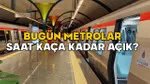 BUGÜN METROLAR SAAT KAÇA KADAR AÇIK? 25 Mayıs 2025 İstanbul’da metrolar kaça kadar çalışıyor?