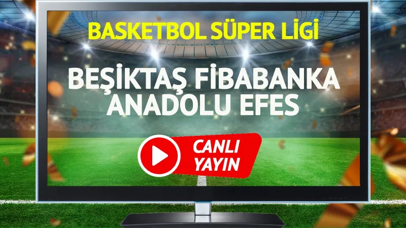 Beşiktaş Anadolu Efes Maçı CANLI: Şifresiz İzle!