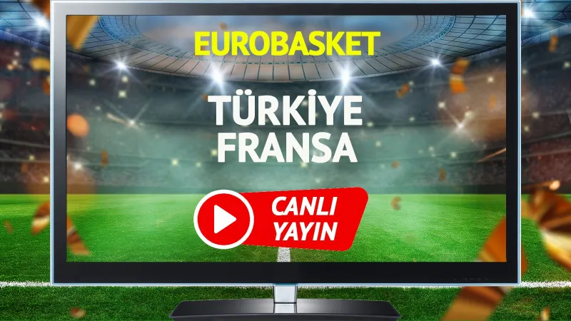 Türkiye Fransa Basket Maçı CANLI! Kaçırmayın!