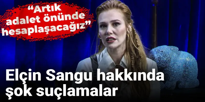 Elçin Sangu hakkında şok suçlamalar: Artık adalet önünde hesaplaşacağız