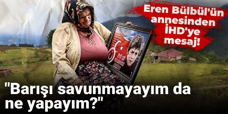 Eren Bülbül'ün Annesi Konuştu: Barış Çağrısı Herkesi Ağlattı!