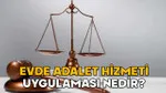Evde Adalet Hizmeti: Kimler Yararlanabilir? Şoke Eden Detaylar!