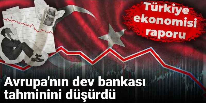 Dev Bankadan Türkiye Ekonomisi Alarmı! İşte Yeni Tahmin