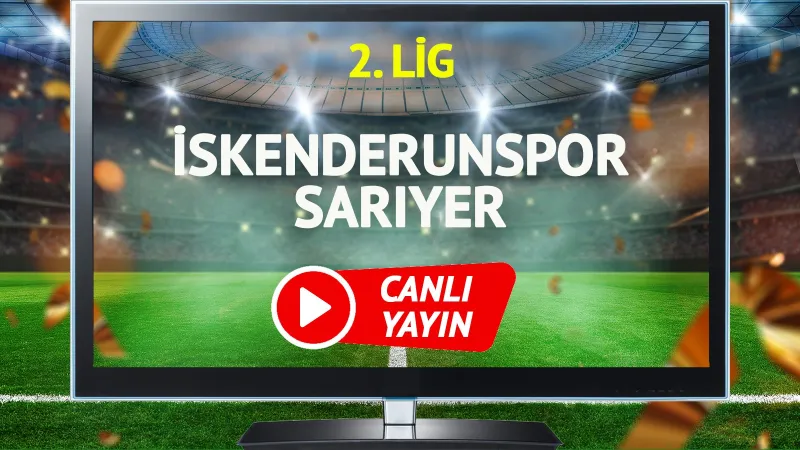 İskenderunspor Sarıyer Maçı CANLI! Goller Yağacak Mı?