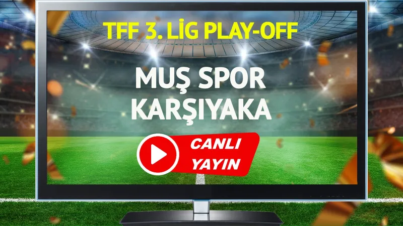 Muş Spor Karşıyaka Maçı CANLI! Şifresiz İzle, Saat Kaçta?