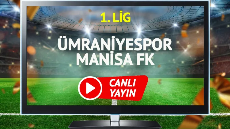 Ümraniyespor Manisa FK Maçı CANLI! Şifresiz İzle, Goller ve Kritik Anlar