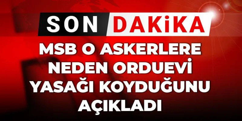 Orduevi Yasağı Şoku! MSB'den Olay Açıklama: Neler Oluyor?