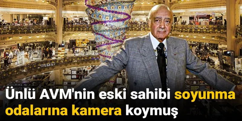 Ünlü AVM'nin eski sahibi soyunma odalarına kamera koymuş