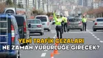 YENİ TRAFİK CEZALARI NE ZAMAN YÜRÜRLÜĞE GİRECEK? 2025 trafik cezaları tam liste